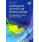 Image for Unemployment, recession and effective demand  : the contributions of Marx, Keynes and Kalecki