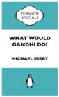 Image for What Would Gandhi Do?: Penguin Specials