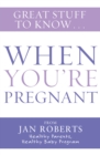 Image for Great Stuff to Know: When You&#39;re Pregnant