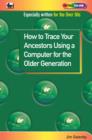 Image for How to Trace Your Ancestors Using a Computer for the Older Generation