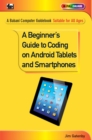 Image for A Beginner&#39;s Guide to Coding on Android Tablets and Smartphones
