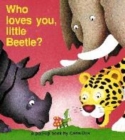 Image for Who Loves You Too, Little Beetle?