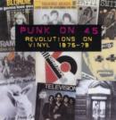 Image for Punk on &#39;45  : revolutions on vinyl 1976-79