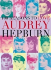 Image for 100 reasons to love Audrey Hepburn.