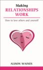 Image for Making relationships work  : how to love others and yourself