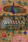 Image for She is but a woman  : queenship in Scotland, 1424-1463