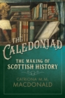 Image for The Caledoniad : The Making of Scottish History
