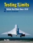 Image for Testing To The Limits Volume 2 : British Test Pilots Since 1910, James to Zurakowski