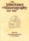 Image for The Inheritance of Historiography, 350-900