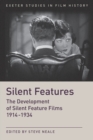 Image for Silent Features : The Development of Silent Feature Films 1914 - 1934