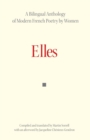Image for Elles : A Bilingual Anthology of Modern French Poetry by Women