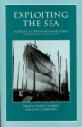 Image for Exploiting the sea  : aspects of Britain&#39;s maritime economy since 1870