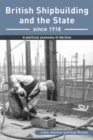 Image for British shipbuilding and the state since 1918  : a political economy of decline