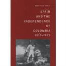 Image for Spain and the Independence of Colombia, 1808-1825