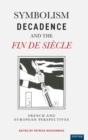 Image for Symbolism, decadence and the fin de siáecle  : French and European perspectives