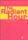 Image for The radiant hour  : versions of youth in American culture