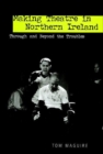 Image for Making theatre in Northern Ireland  : through and beyond the troubles