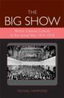 Image for The big show  : British cinema culture in the Great War, 1914-1918