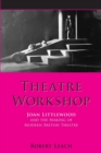 Image for Theatre workshop  : Joan Littlewood and the making of modern British theatre
