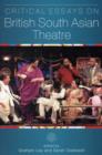 Image for Critical Essays on British South Asian Theatre