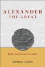 Image for Alexander the Great : Myth, Genesis and Sexuality
