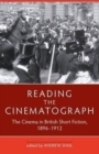 Image for Reading the Cinematograph : The Cinema in British Short Fiction, 1896-1912