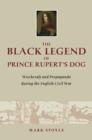 Image for The Black Legend of Prince Rupert&#39;s Dog : Witchcraft and Propaganda during the English Civil War