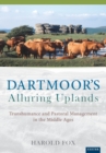 Image for Dartmoor&#39;s alluring uplands  : transhumance and pastoral management in the Middle Ages