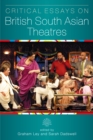 Image for Critical essays on British South Asian theatre