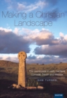 Image for Making a Christian landscape: how Christianity shaped the countryside in early-medieval Cornwall, Devon and Wessex.