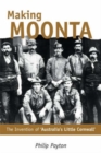 Image for Making Moonta: the invention of &#39;Australia&#39;s Little Cornwall&#39;