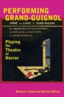 Image for Performing Grand-Guignol : Playing the Theatre of Horror
