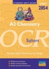 Image for A2 chemistry, unit 2854, OCR SaltersModule 2854: Chemistry by design : Unit 4, module 2854