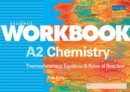 Image for A2 chemistry: Thermodynamics, equilibria &amp; rates of reaction Student workbook