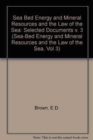 Image for Sea Bed Energy and Mineral Resources and the Law of the Sea : v. 3 : Selected Documents
