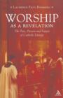 Image for Worship as a revelation  : the past, present and future of Catholic liturgy