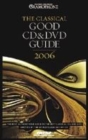 Image for The classical good CD &amp; DVD guide 2006  : the most authoritative guide to the best classical CDs and DVDs