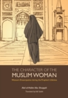 Image for The character of the Muslim woman  : women&#39;s emancipation during the prophet&#39;s lifetime