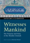 Image for Witnesses Unto Mankind : Purpose and Duty of the Muslim Ummah