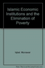 Image for Islamic Economic Institutions and the Elimination of Poverty