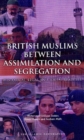 Image for British Muslims Between Assimilation and Segregation