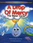 Image for A drop of mercy  : the water cycle