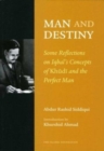 Image for Man and destiny  : some reflections on Iqbal&#39;s concept of khudi and the perfect man