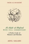 Image for Al-Adab al-Mufrad with full commentary  : a perfect code of manners and morality