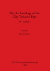 Image for The Archaeology of the Clay Tobacco Pipe IV. Europe I