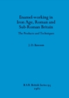 Image for Enamel Working in Iron Age Roman and Sub-Roman Britain