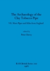 Image for The Archaeology of the Clay Tobacco Pipe VII