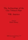 Image for The Archaeology of the Clay Tobacco Pipe VIII
