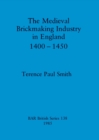 Image for The medieval brickmaking industry in England, 1400-1450