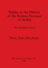 Image for Studies in the History of the Roman Province of Arabia : The Northern Sector